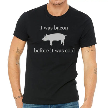I was bacon before it was cool
